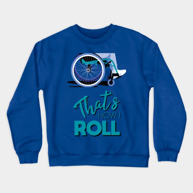 Manual Wheelchair | That’s How I Roll Typography - Turquoise & Blue Crewneck Sweatshirt by Ladyface Creations